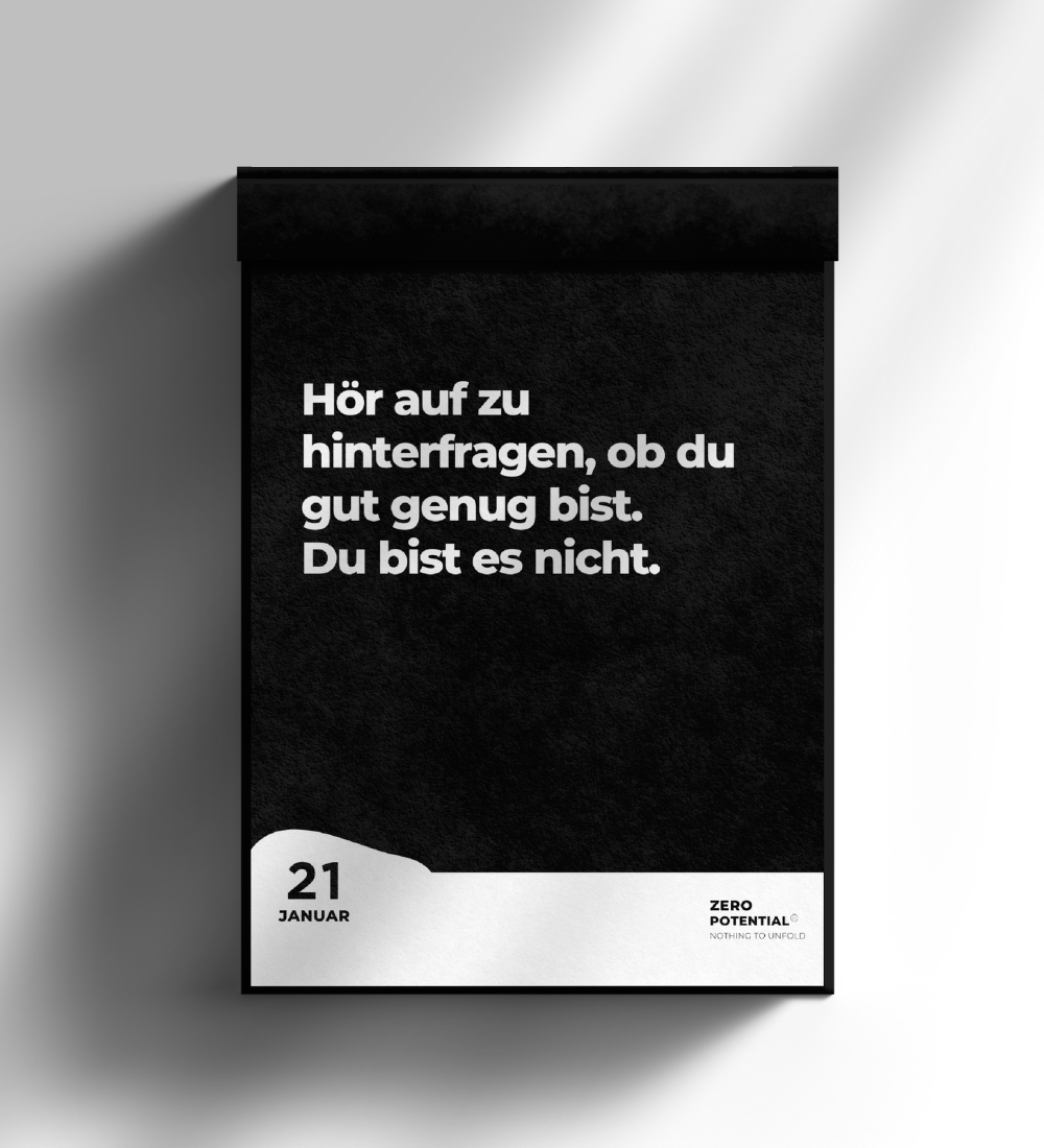 Der Demotivierende Kalender 2025 von ZERO POTENTIAL zeigt das Datum 21. Januar mit einem deutschen demotivierenden Zitat, das übersetzt heißt: „Hör auf, dich zu fragen, ob du gut genug bist. Das bist du nicht.“ Er verfügt über ein minimalistisches Design mit schwarzem Hintergrund und weißem Text und sorgt so täglich für Demotivation.